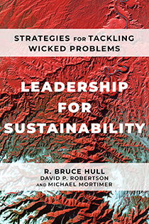 Leadership for Sustainability Strategies for Tackling Wicked Problems by   R. Bruce Hull, David P. Robertson, and Michael Mortim