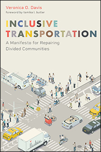 Inclusive Transportation: A Manifesto for Repairing Divided Communities by Veronica Davis | An Island Press book