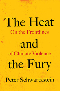 The Heat and the Fury: On the Frontlines of Climate Violence by Peter Schwartzstein | An Island Press book