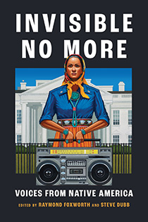 Invisible No More: Voices from Native America by  Raymond Foxworth and Steve Dubb | An Island Press book