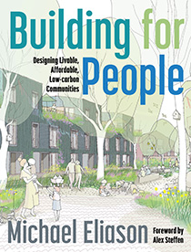 Building for People: Designing Livable, Affordable, Low-Carbon Communities by Michael Eliason | An Island Press book