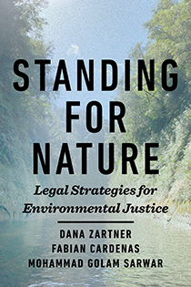 Standing for Nature: Legal Strategies for Environmental Justice by  Dana Zartner, Fabian Cardenas, Mohammad Golam Sarwar | An Island Press book