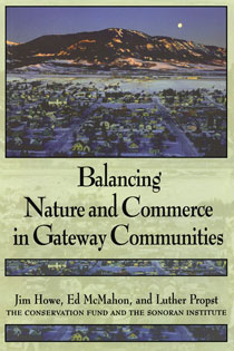 Balancing Nature and Commerce in Gateway Communities by Luther Propst, Edward T. McMahon, and Jim Howe | An Island Press book