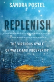 Replenish: The Virtuous Cycle of Water and Prosperity by Sandra Postel | An Island Press book