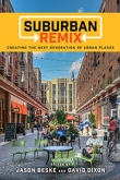 Suburban Remix: Creating the Next Generation of Urban Places by David Dixon and Jason Beske | An Island Press book