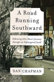 A Road Running Southward: Following John Muir's Journey through an Endangered Land by Dan Chapman | An Island Press book