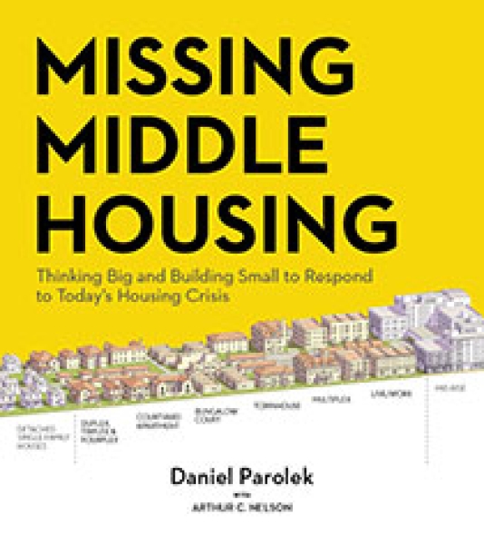 Missing Middle Housing: Thinking Big and Building Small to Respond to Today’s Housing Crisis by Daniel G. Parolek | An Island Press Book