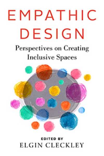 Empathic Design:  Perspectives on Creating Inclusive Spaces edited by Elgin Cleckley | An Island Press book