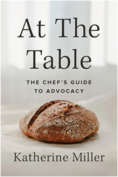 At the Table: The Chef's Guide to Advocacy by Katherine Miller | An Island Press book