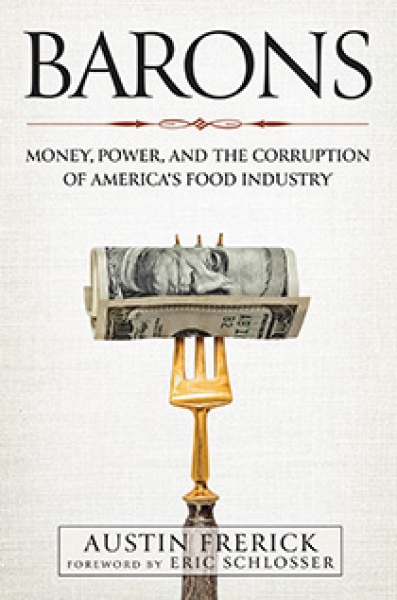 Barons: Money, Power, and the Corruption of America's Food Industry by Austin Frerick | An Island Press Book