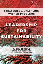 Leadership for Sustainability: Strategies for Tackling Wicked Problems by R. Bruce Hull, David P. Robertson, and Michael Mortimer | An Island Press book