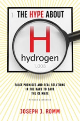 Hype About Hydrogen, Revised Edition: False Promises and Real Solutions in the Race to Save the Climate by Joseph J. Romm | An Island Press book