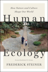 Human Ecology: How Nature and Culture Shape Our World by Frederick R. Steiner | An Island Press book